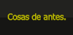Cosas de antes.