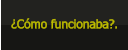 ¿Cómo funcionaba?.