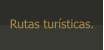 Rutas turísticas.